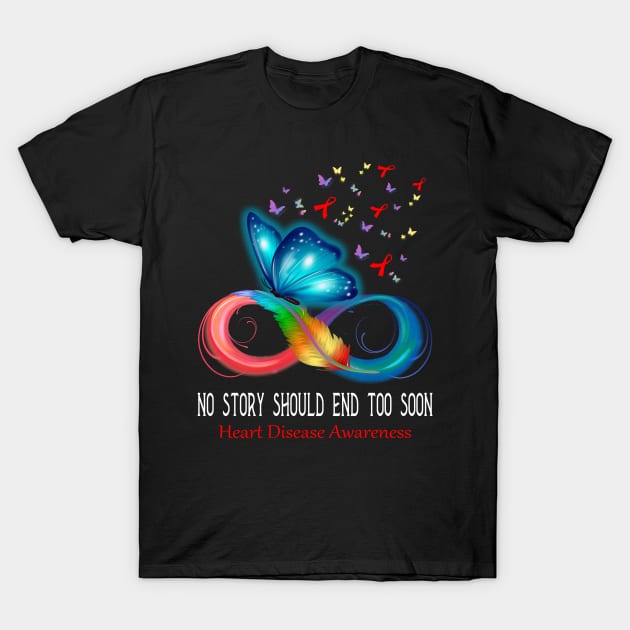 No Story Should End Too Soon Heart Disease Awareness Support Heart Disease Warrior Gifts T-Shirt by ThePassion99